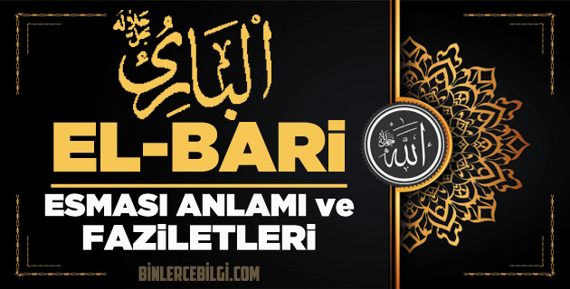 Allah'ın 99 ism-i şerifi Esmaül Hüsnasınndan biri olan Ya Bari ne demek, anlamı, zikri, fazileti nedir? El-Bari Ebced değeri, zikir adedi ve günü Allah'ın 99 ism-i şerifi Esmaül Hüsnasınndan biri olan Ya Bari ne demek, anlamı, zikri, fazileti nedir? El-Bari Ebced değeri, zikir adedi ve günü