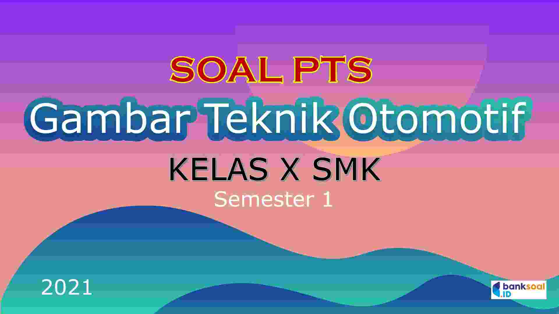 Soal Kunci Pts Gambar Teknik Otomotif Kelas 10 Semester 1 2021 - Bank-soal Id