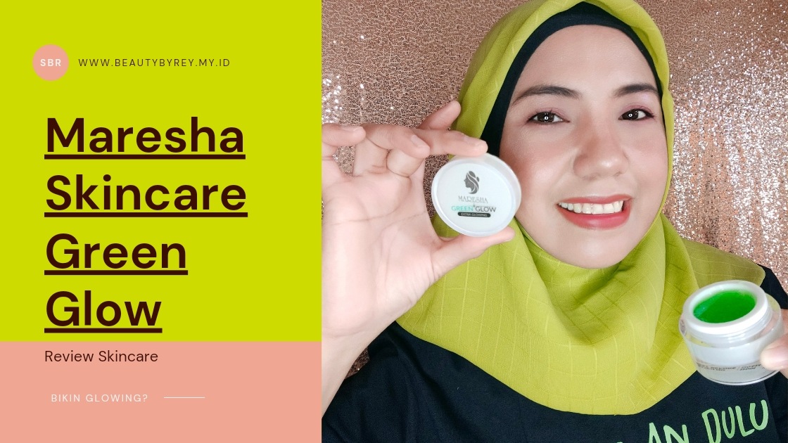 Review Maresha Skincare Green Glow, Bikin Glowing?