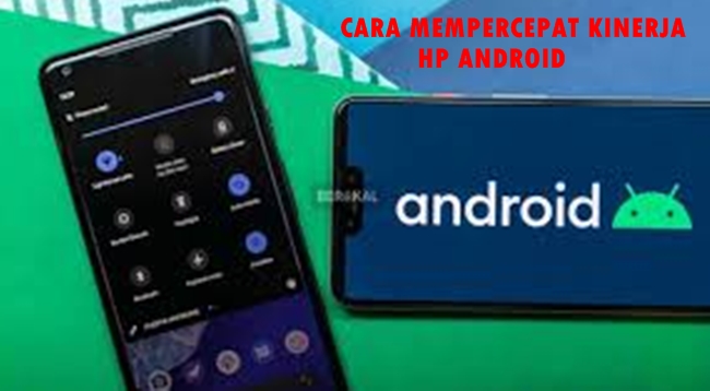 Cara Mempercepat Kinerja Hp Android Agar Lebih Maksimal
