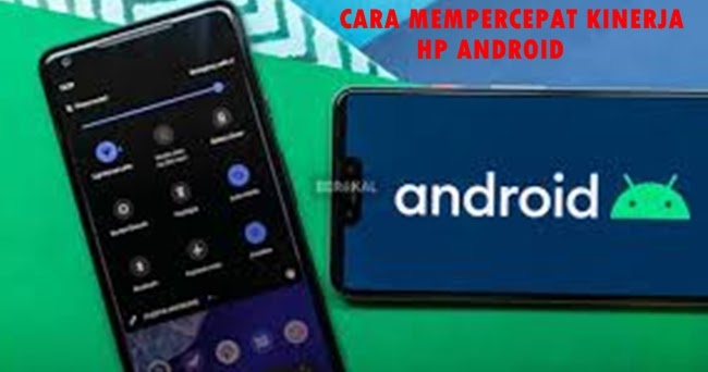 Cara Mempercepat Kinerja Hp Android Agar Lebih Maksimal