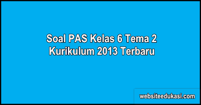 Soal Pas Kelas 6 Tema 2 Dan Kunci Jawaban Websiteedukasi Com