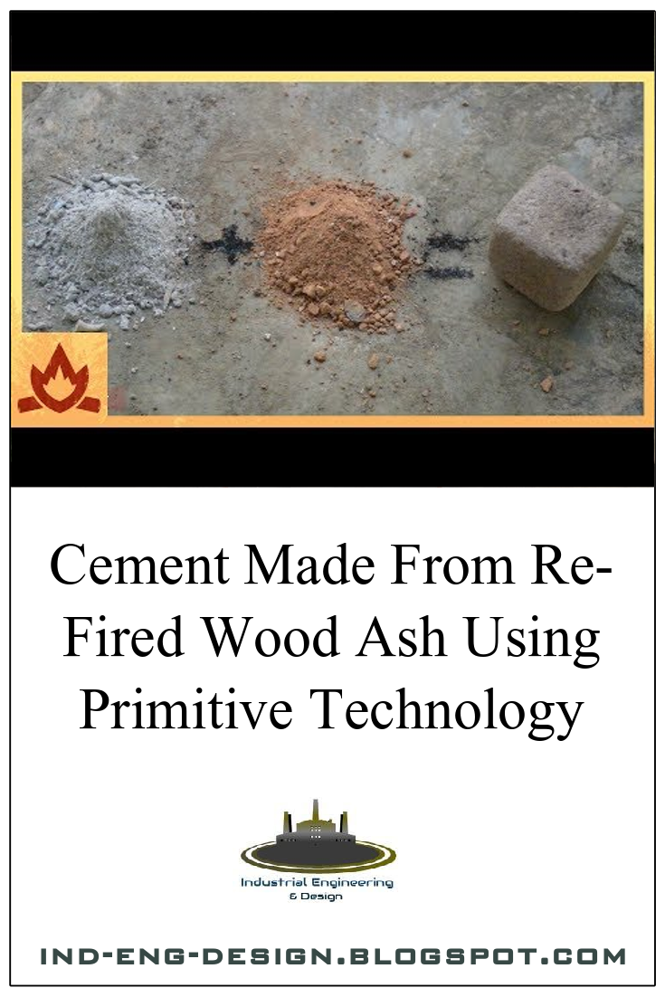 Cement Made From Re-Fired Wood Ash Using Primitive Technology | ind-eng