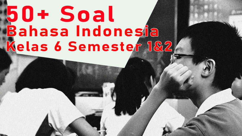 50+ Soal Bahasa Indonesia Kelas 6 SD Semester 1 dan 2 - SDN SOBANG 1