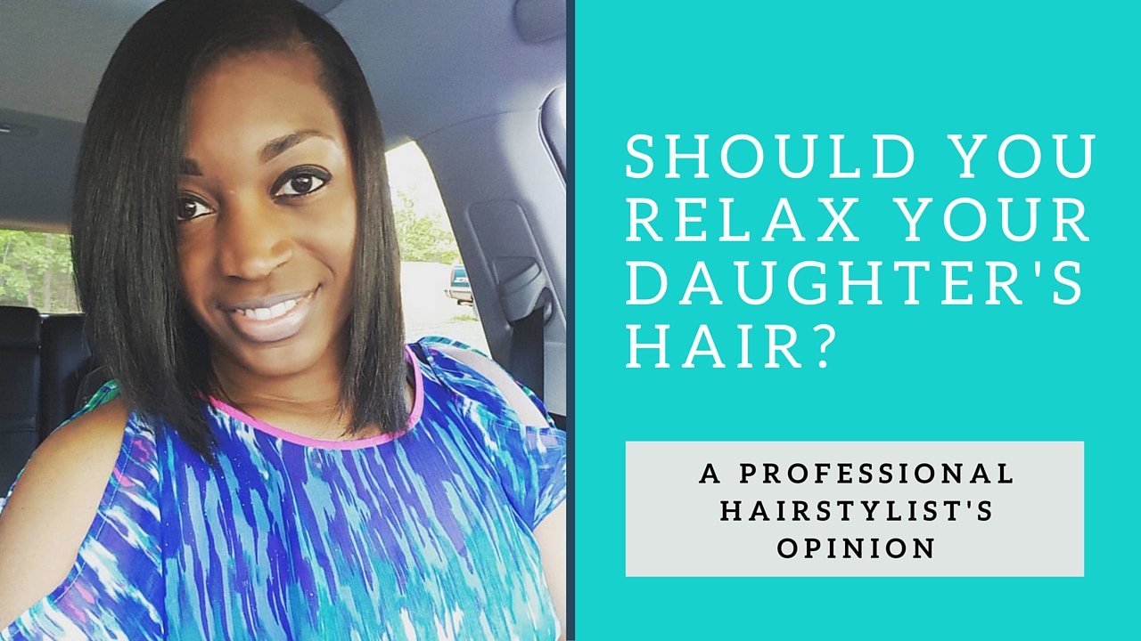 Kids Relaxers Should You Relax Your Daughter S Hair Latoya