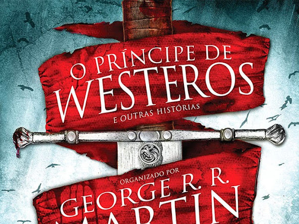 O Príncipe de Westeros e Outras Histórias, organização de George R. R. Martin e Gardner Dozois, de vários autores e Saída de Emergência Brasil