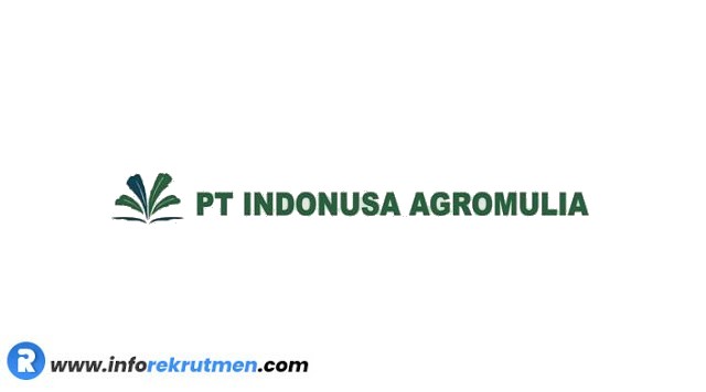 Rekrutmen PT. Indonusa Agromulia Terbaru tahun 2021