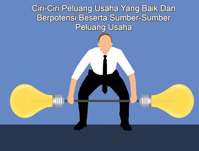 Ciri Ciri Peluang Usaha Yang Baik Dan Berpotensi Beserta Sumber Sumber Peluang Usaha Webillian Com