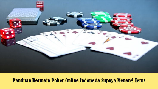Panduan Bermain Poker Online Indonesia Supaya Menang Terus