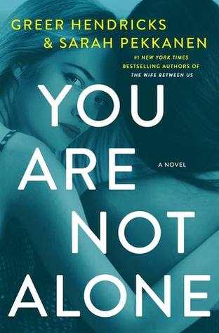Book Spotlight: You Are Not Alone by Greer Hendricks & Sarah Pekkanen — With Link to #BookGiveaway!!!