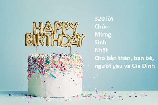320 lời chúc mừng sinh nhật hay nhất 320 lời chúc mừng sinh nhật hay nhất