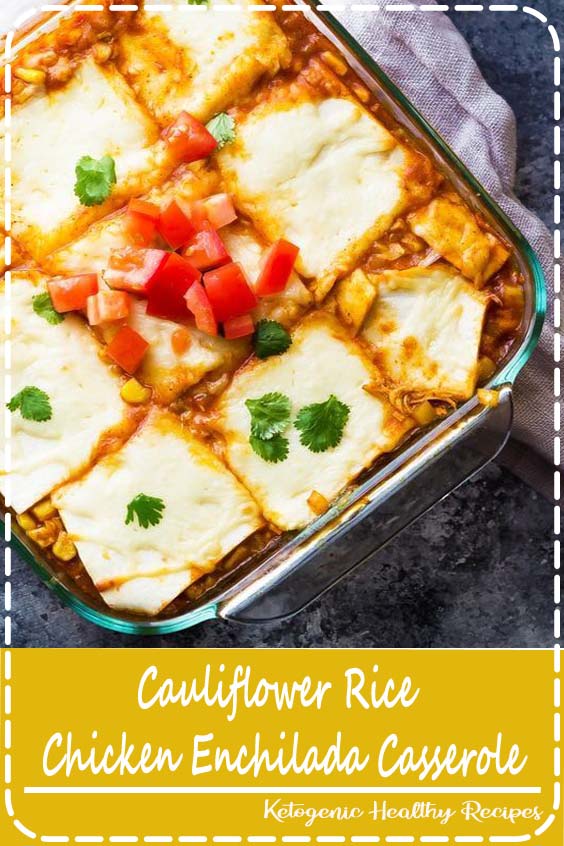 Cauliflower Rice Chicken Enchilada Casserole FANTASTIC FOOD RECIPES