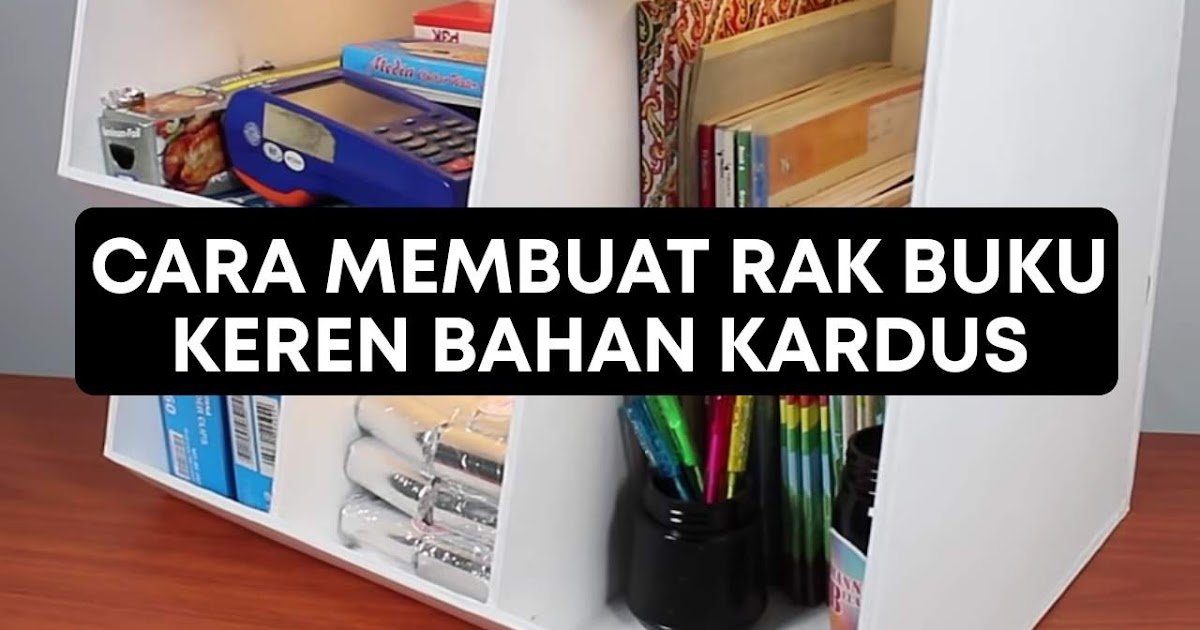 Cara Membuat Rak Buku Dari Kardus Bekas Cara Membuat Rak Buku Dari