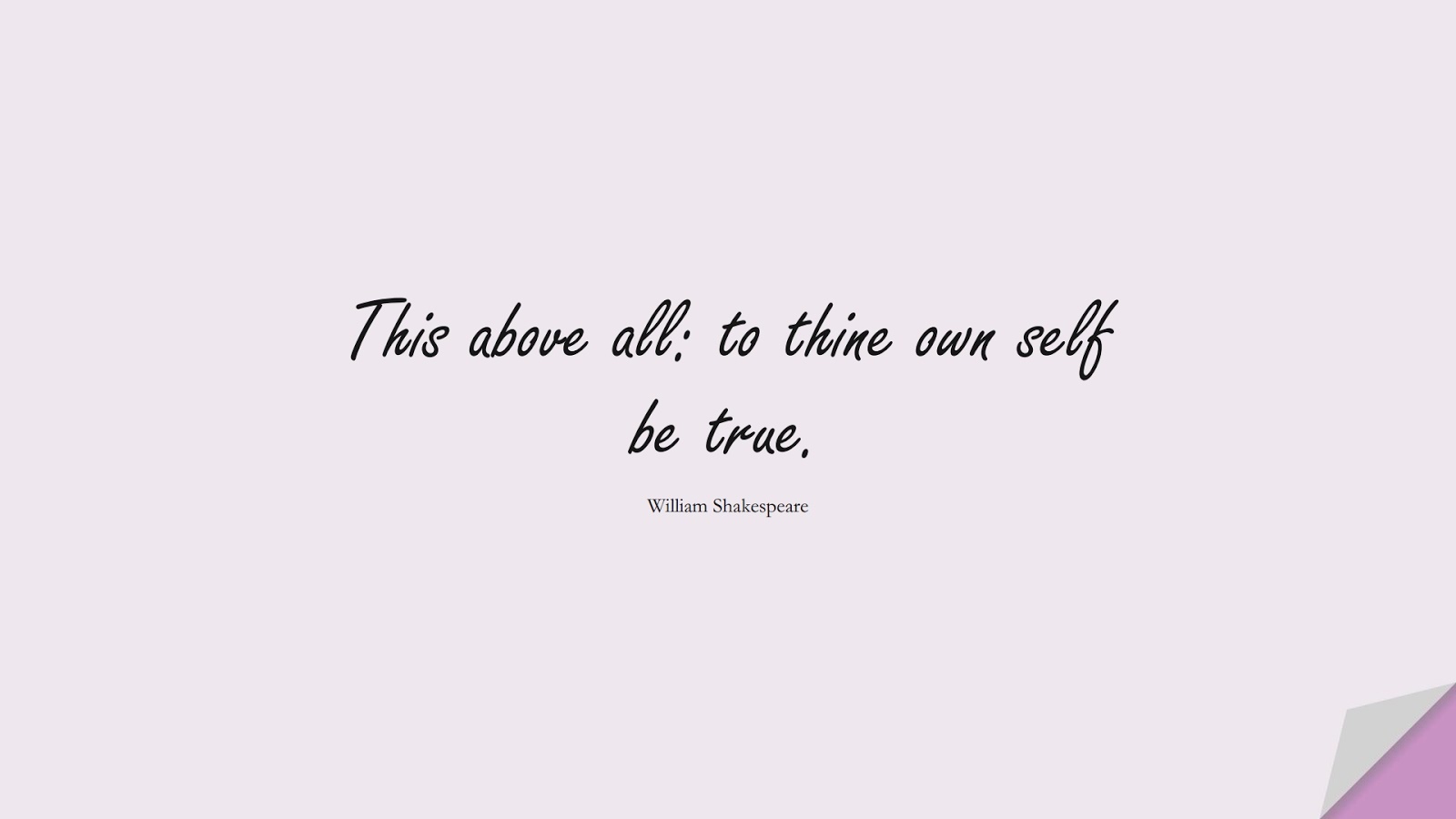 This above all: to thine own self be true. (William Shakespeare);  #BeYourselfQuotes