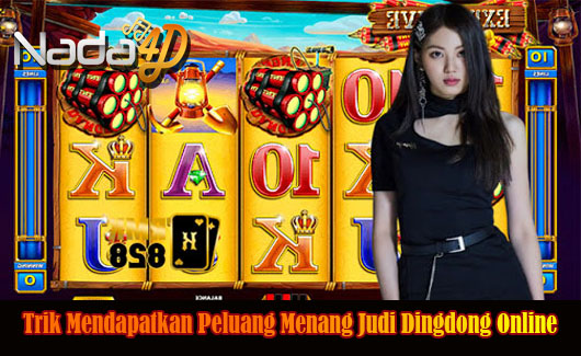 Trik Mendapatkan Peluang Menang Judi Dingdong Online