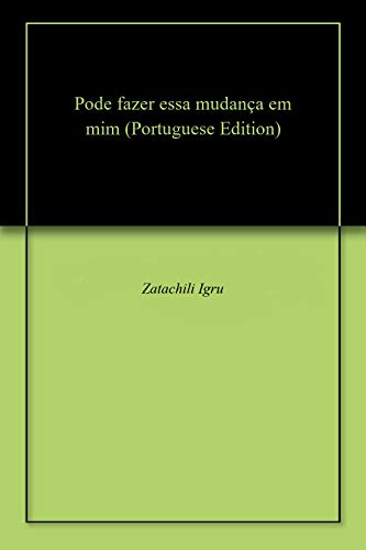 Pode fazer essa mudança em mim - Zatachili Igru Pode fazer essa mudança em mim - Zatachili Igru
