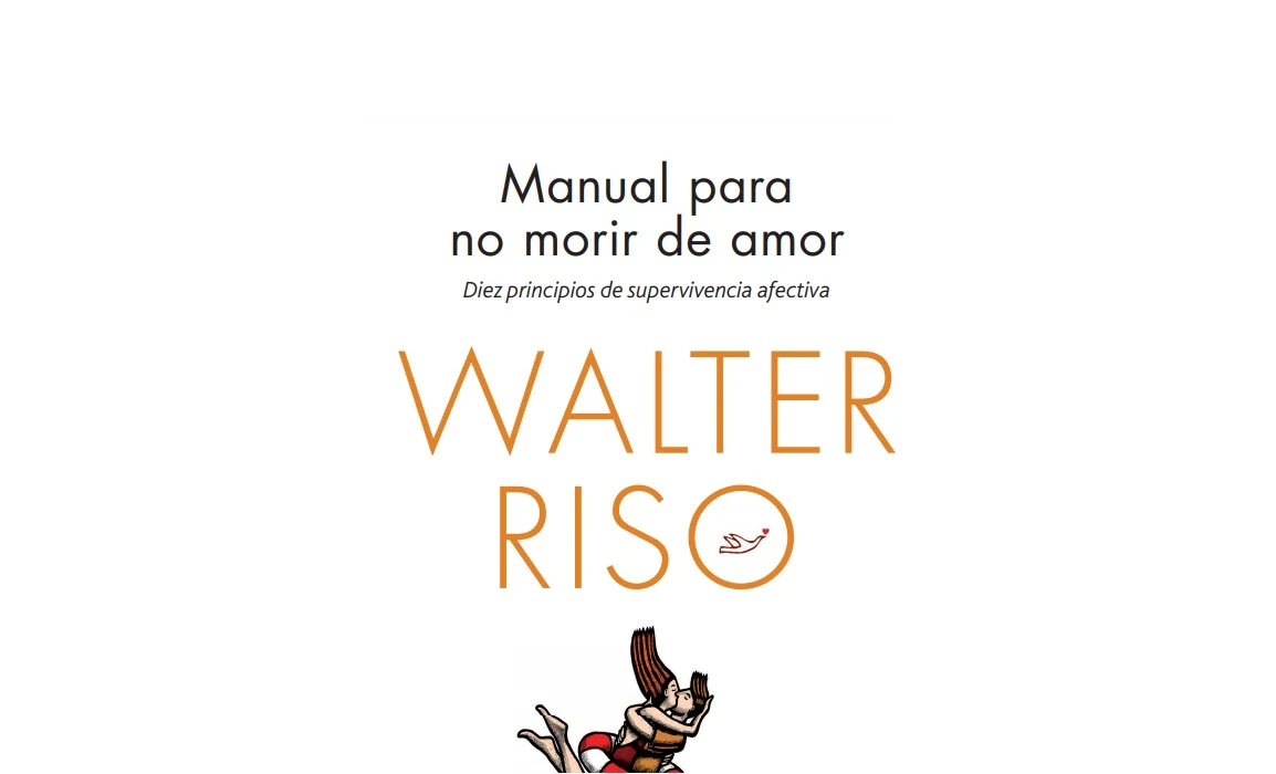 Manual para no morir de amor: Diez principios de supervivencia afectiva de Walter Riso