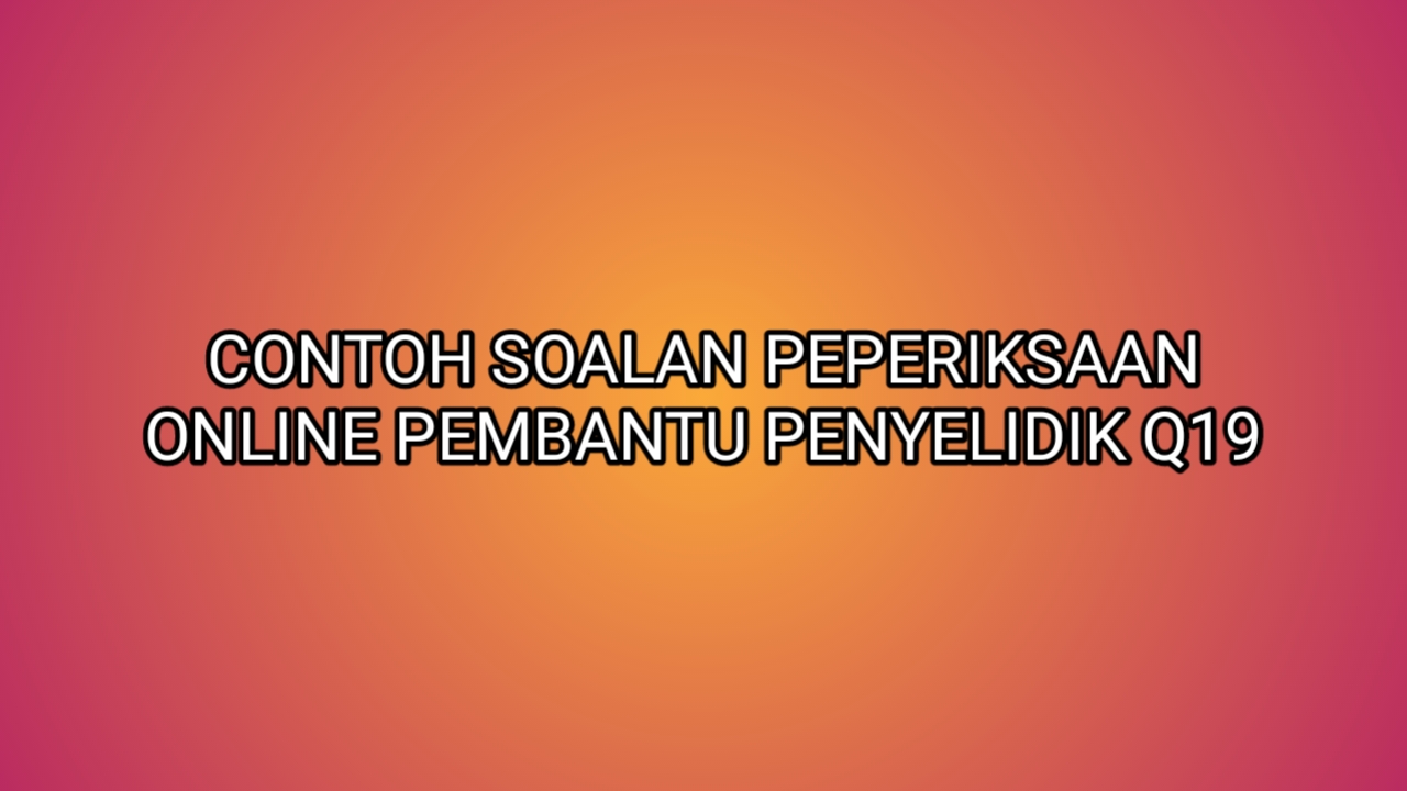 Contoh Soalan Peperiksaan Pembantu Penyelidik Q19 2019 