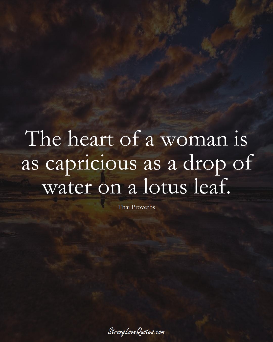 The heart of a woman is as capricious as a drop of water on a lotus leaf. (Thai Sayings);  #AsianSayings