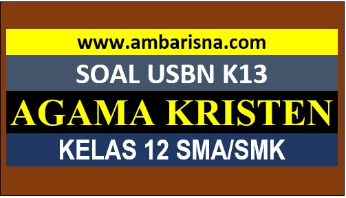 20 Soal [Paket B] USBN Pendidikan Agama Kristen Kelas 12 SMA/SMK sederajat