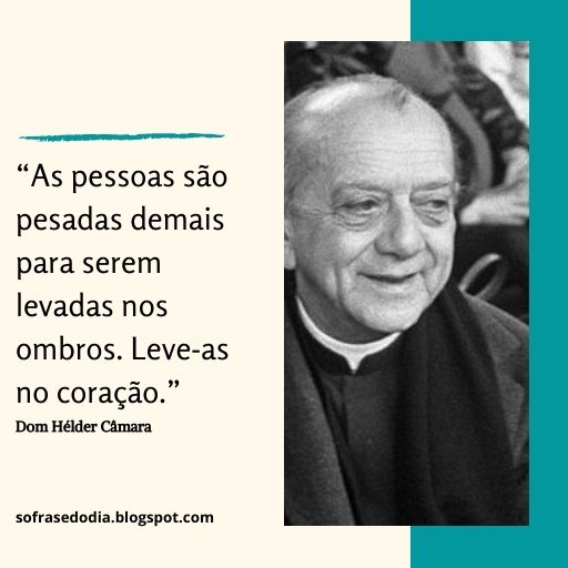 Só Frase do Dia Frases de Dom Hélder Câmara Só Frase do Dia Frases de Dom Hélder Câmara