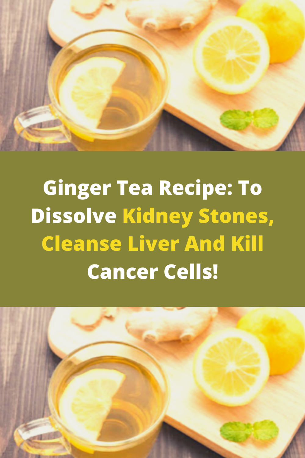 Ginger Tea Recipe To Dissolve Kidney Stones, Cleanse Liver And Kill