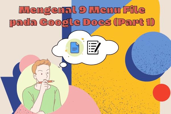 mengenal 9 menu file pada google dokumen bagian 1