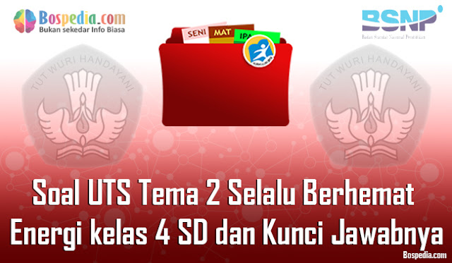 40+ Contoh Soal UTS Tema 2 Selalu Berhemat Energi kelas 4 SD dan Kunci Jawabnya Terbaru