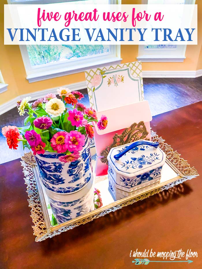 5 Vintage Vanity Mirror Tray Uses i should be mopping the floor