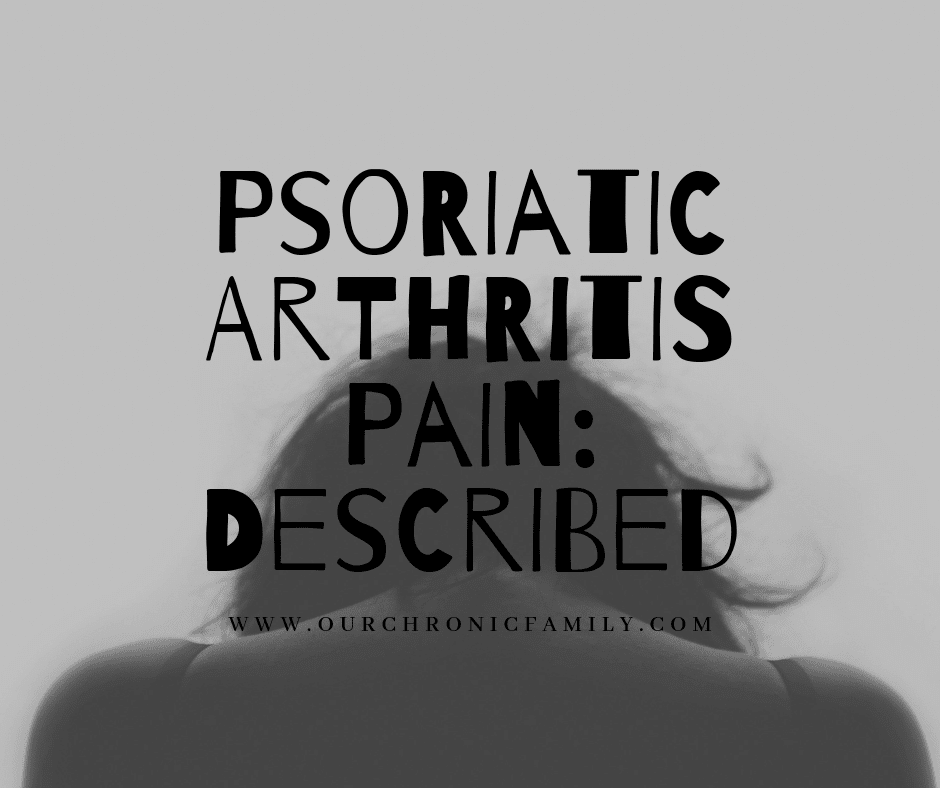 Our Chronic Family: Psoriatic arthritis pain described