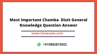 Most Important Chamba Distt General Knowledge Question Answer Most Important Chamba Distt General Knowledge Question Answer