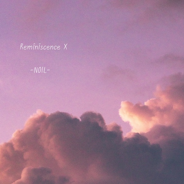 NOIL – Reminiscence X – Single
