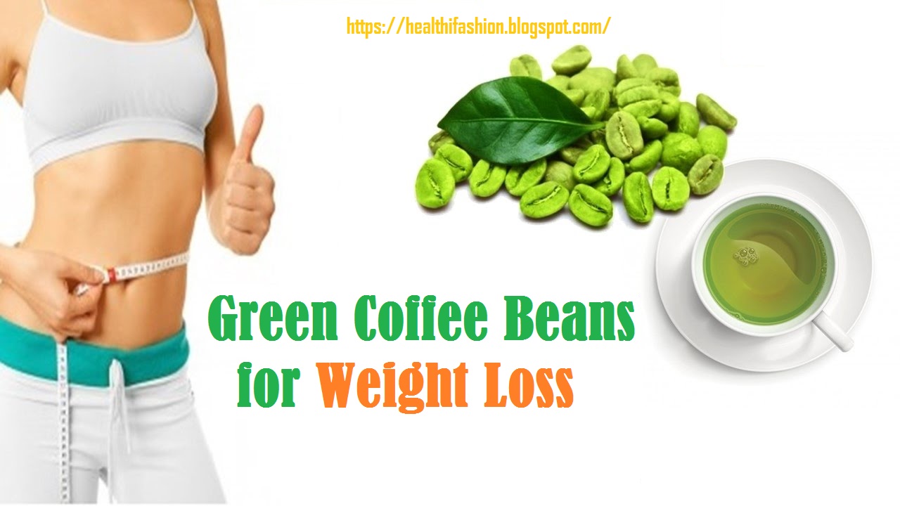 WEIGHT LOSSGREEN COFFEE BEANS FOR WEIGHT LOSS