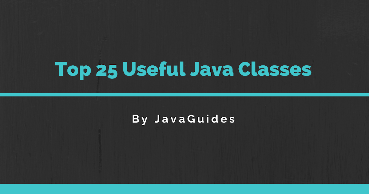 Top 25 Useful Java Classes