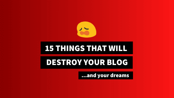 things that will destroy your blog - bad quality blog