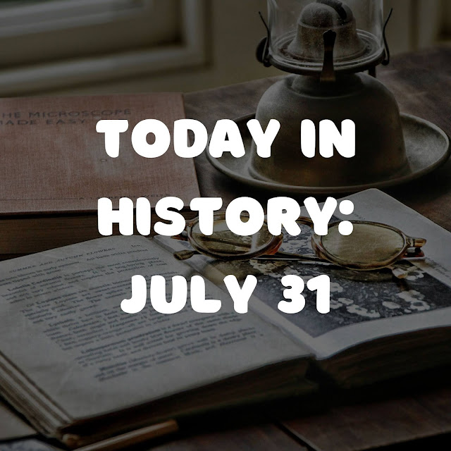 Today in History: July 31 | Amazing WTF Facts