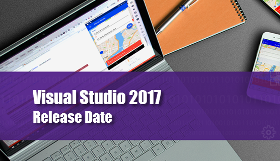 Visual Studio 2017 release date announced Visual Studio 2017 release date announced