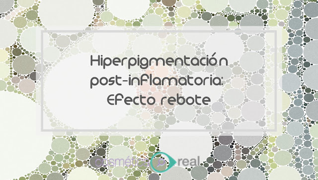 Hiperpigmentacion post inflamatoria: Porque tus manchas se oscurecen con el tratamiento, el temido efecto rebote