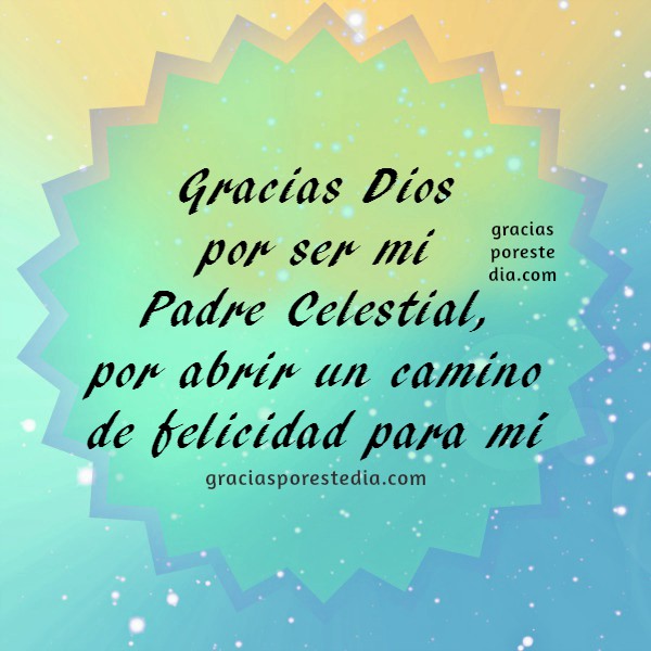 Gracias Dios por ser mi Padre Celestial | Gracias a Dios por Este Día