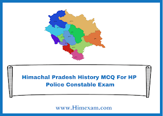 Himachal Pradesh History MCQ For HP  Police Constable Exam