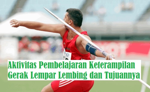 Aktivitas Pembelajaran Keterampilan Gerak Lempar Lembing