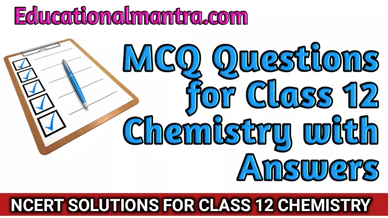 MCQ Questions for Class 12 Chemistry