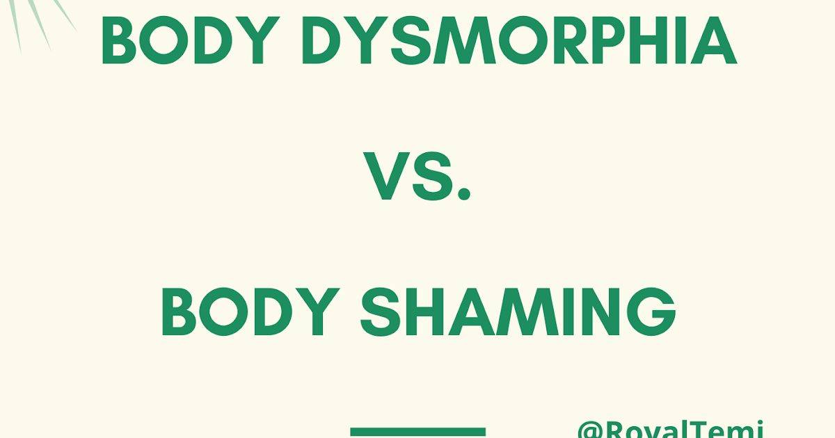 "BODY DYSMORPHIA VS. BODY SHAMING" ROYALTEMI