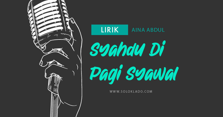 Lirik Lagu Syahdu Di Pagi Raya Aina Abdul Solok Lado