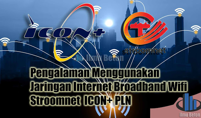 Pengalaman Menggunakan Jaringan Internet Broadband Wifi Stroomnet Icon Pln Ilmu Beton
