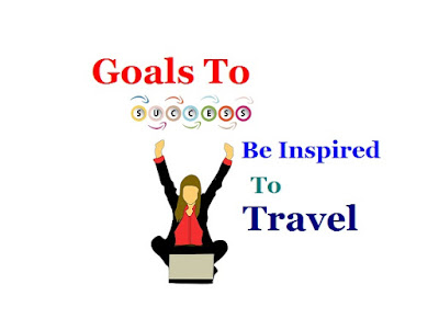 Goals To Success Be Inspired to Travel For It