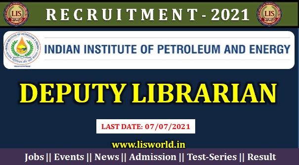 Recruitment Deputy Librarian at Indian Institute of Petroleum and Energy (IIPE) Vishakhapatnam : Last Date : 07/07/2021