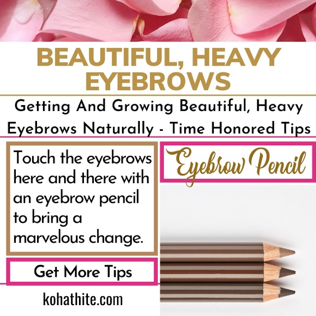 Getting And Growing Beautiful, Heavy Eyebrows Naturally | Time Honored Tips