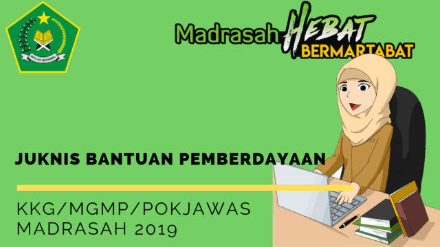 Juknis Bantuan Pemberdayaan KKG/MGMP/POKJAWAS Madrasah 2019 Juknis Bantuan Pemberdayaan KKG/MGMP/POKJAWAS Madrasah 2019