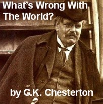 What's Wrong With the World -- by G.K. Chesterton